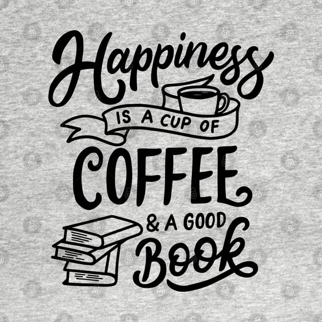 Happiness Is A Cup Of Coffee And A Good Book by busines_night